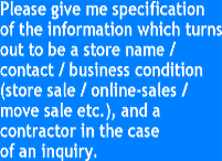 Please give me specification of the information which turns out to be a store name / contact / business condition (store sale / online-sales / move sale etc.), and a contractor in the case of an inquiry.